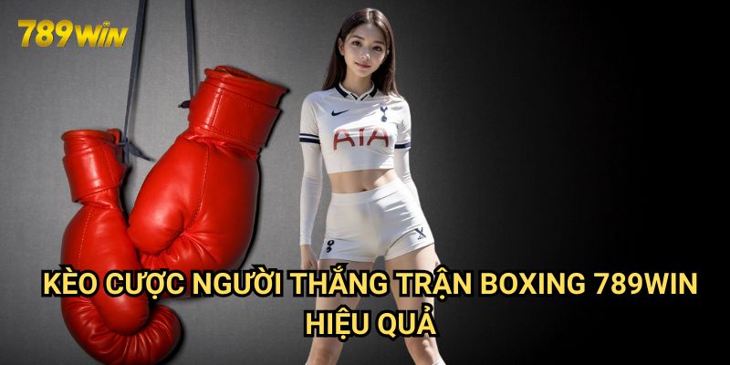 Kèo cược người thắng trận boxing 789win: Phương pháp phân tích chuyên sâu 3 Kèo cược người thắng trận boxing 789win hiệu quả