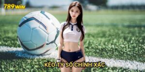 Kèo tỷ số chính xác 789win: Bí quyết dự đoán kết quả chính xác