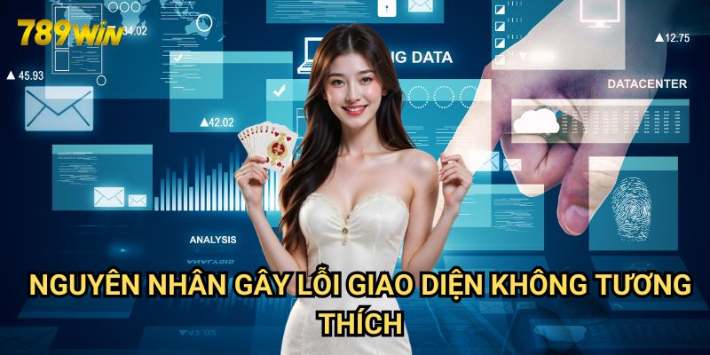 Xử lý lỗi giao diện không tương thích 789win: Giải pháp toàn diện 2 Nguyên nhân gây lỗi giao diện không tương thích